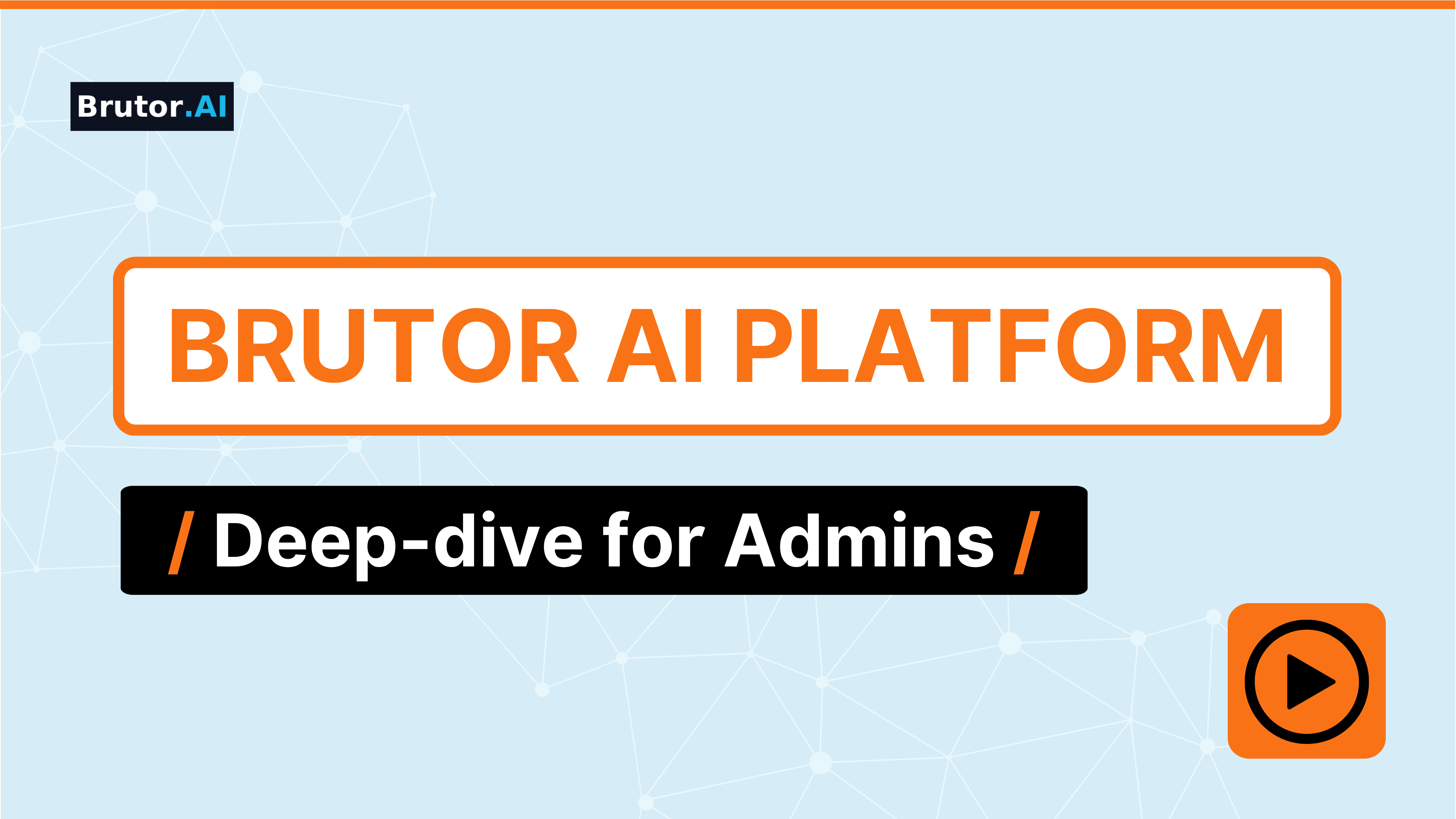 Brutor AI Platform — Deep-dive for Admins